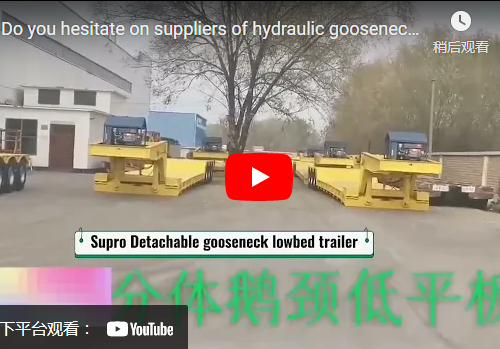 Do you hesitate on selection of hydraulic gooseneck trailer factory
